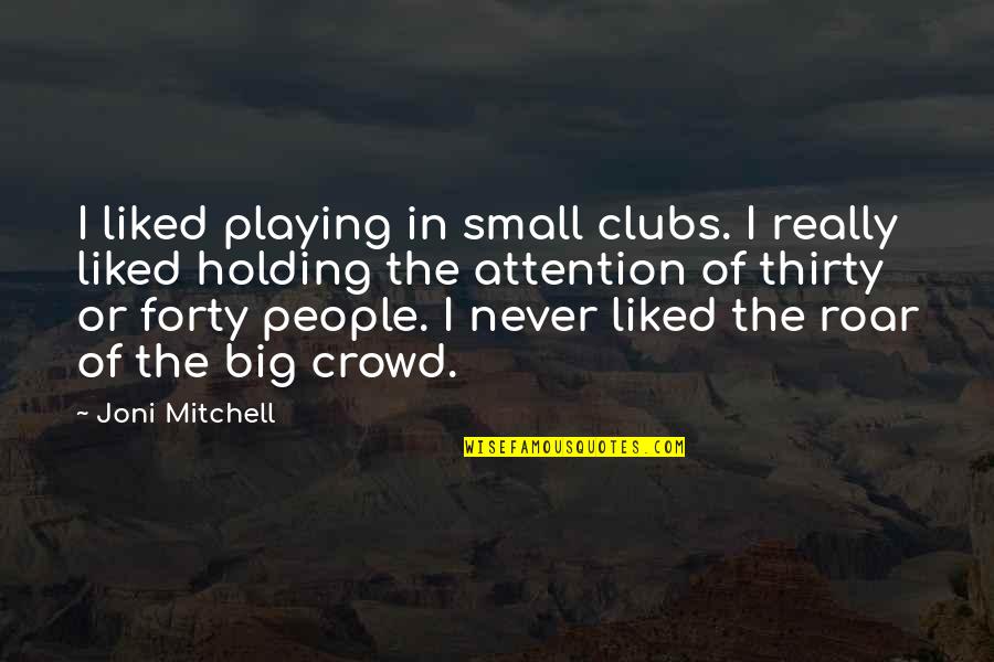 Angel Investors Quotes By Joni Mitchell: I liked playing in small clubs. I really Angel Investors Quotes By Joni Mitchell: I liked playing in small clubs. I really