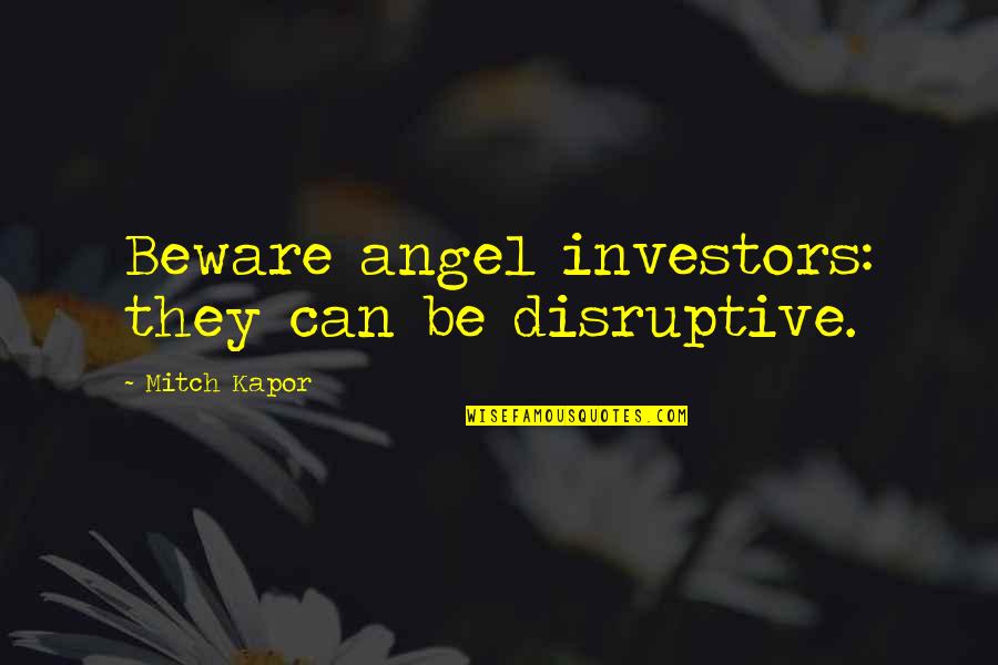 Angel Investors Quotes By Mitch Kapor: Beware angel investors: they can be disruptive.