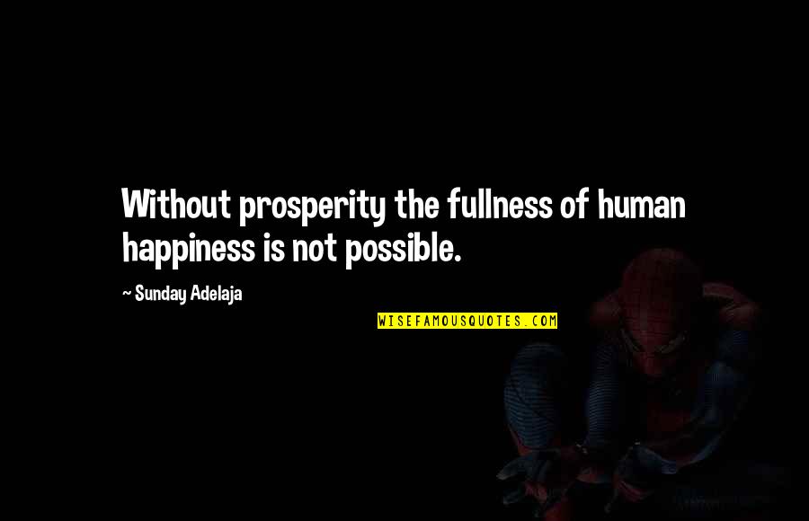 Angel Jibreel Quotes By Sunday Adelaja: Without prosperity the fullness of human happiness is