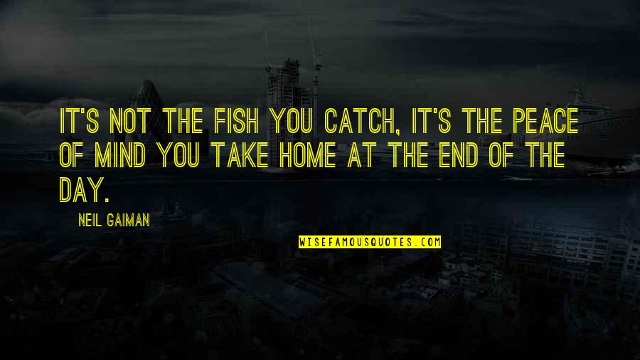 Angel Looking Down From Heaven Quotes By Neil Gaiman: It's not the fish you catch, it's the