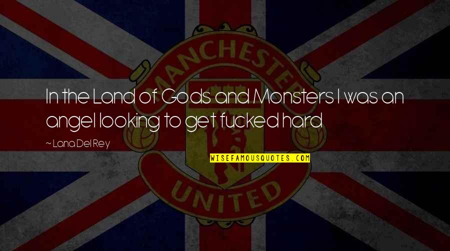 Angel Looking Over You Quotes By Lana Del Rey: In the Land of Gods and Monsters I
