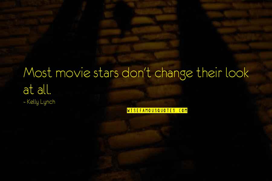Angel Mecanico Quotes By Kelly Lynch: Most movie stars don't change their look at