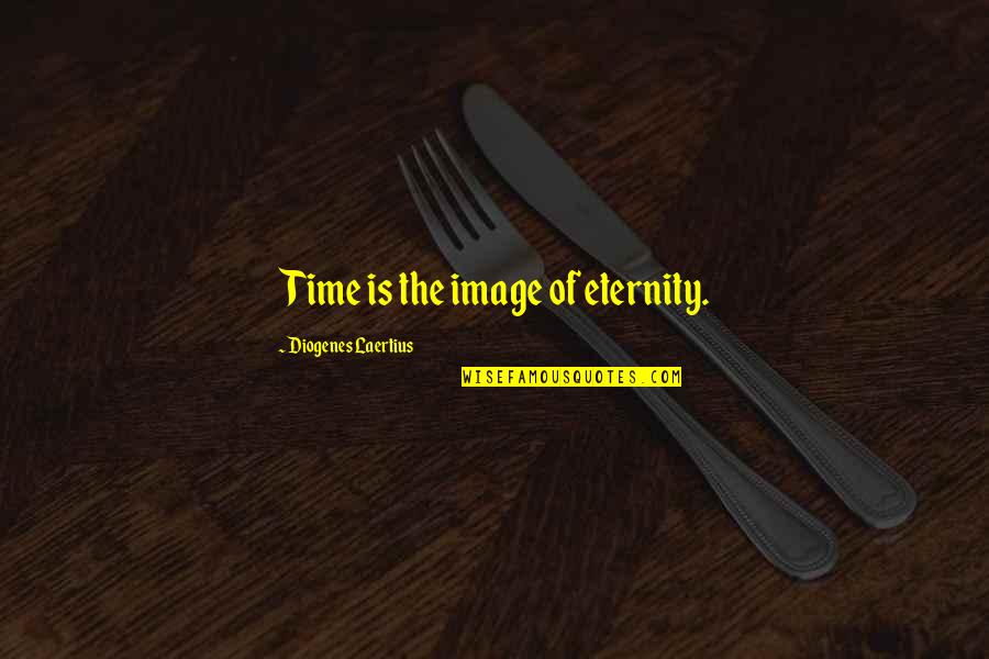 Angel Not Fade Away Quotes By Diogenes Laertius: Time is the image of eternity. Angel Not Fade Away Quotes By Diogenes Laertius: Time is the image of eternity.