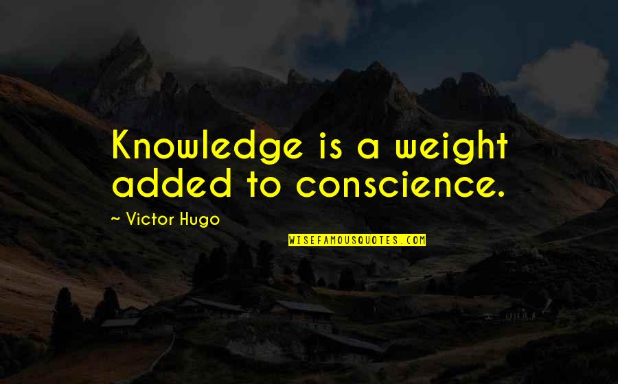 Angel Note Quotes By Victor Hugo: Knowledge is a weight added to conscience.