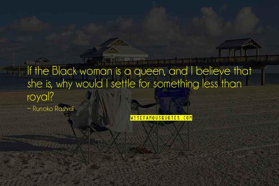 Angel Notre Quotes By Runoko Rashidi: If the Black woman is a queen, and
