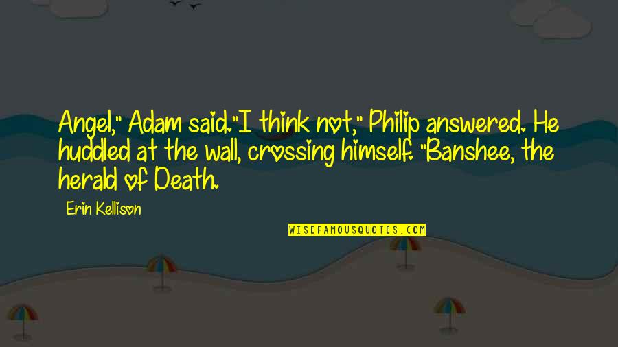 Angel Of Death Quotes By Erin Kellison: Angel," Adam said."I think not," Philip answered. He