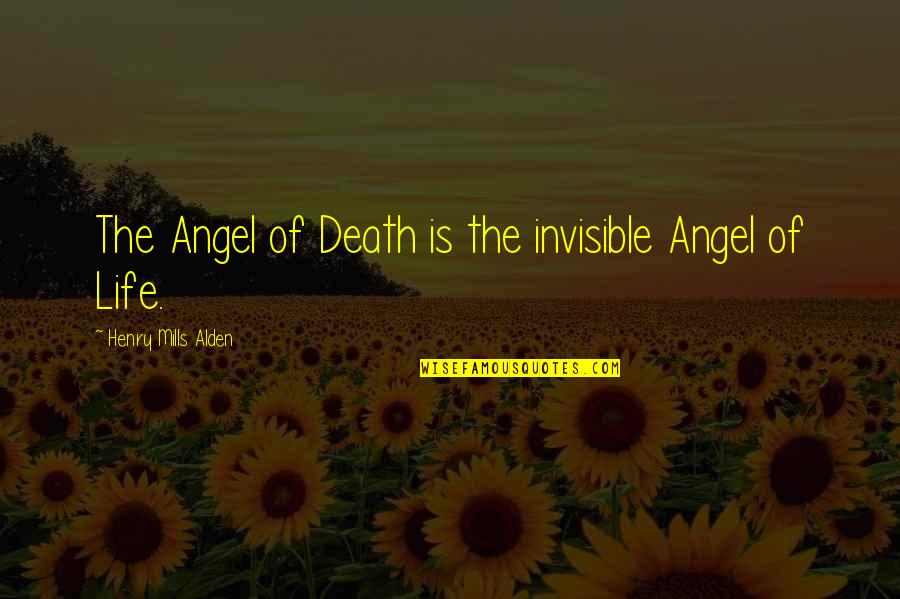 Angel Of Death Quotes By Henry Mills Alden: The Angel of Death is the invisible Angel
