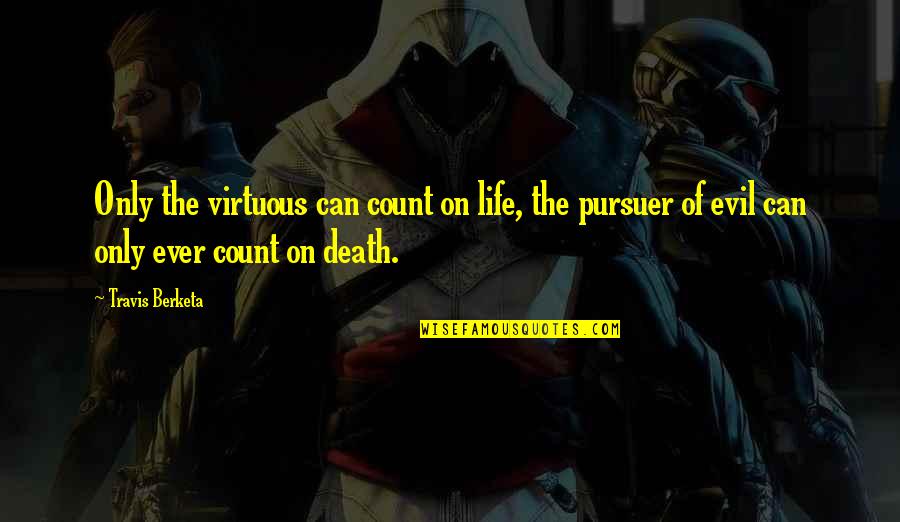 Angel Of Death Quotes By Travis Berketa: Only the virtuous can count on life, the