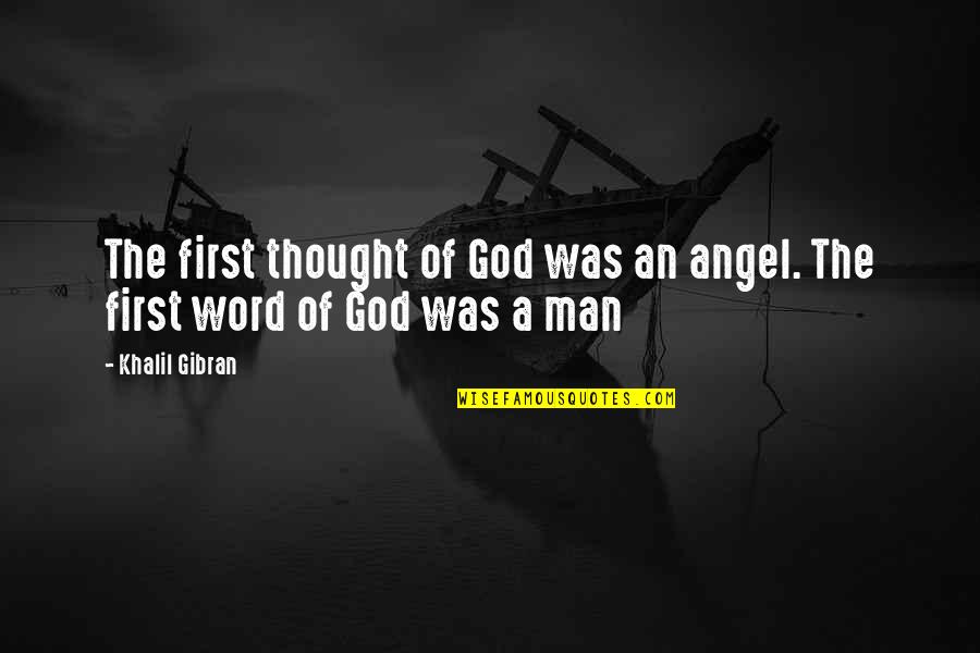 Angel Of God Quotes By Khalil Gibran: The first thought of God was an angel.