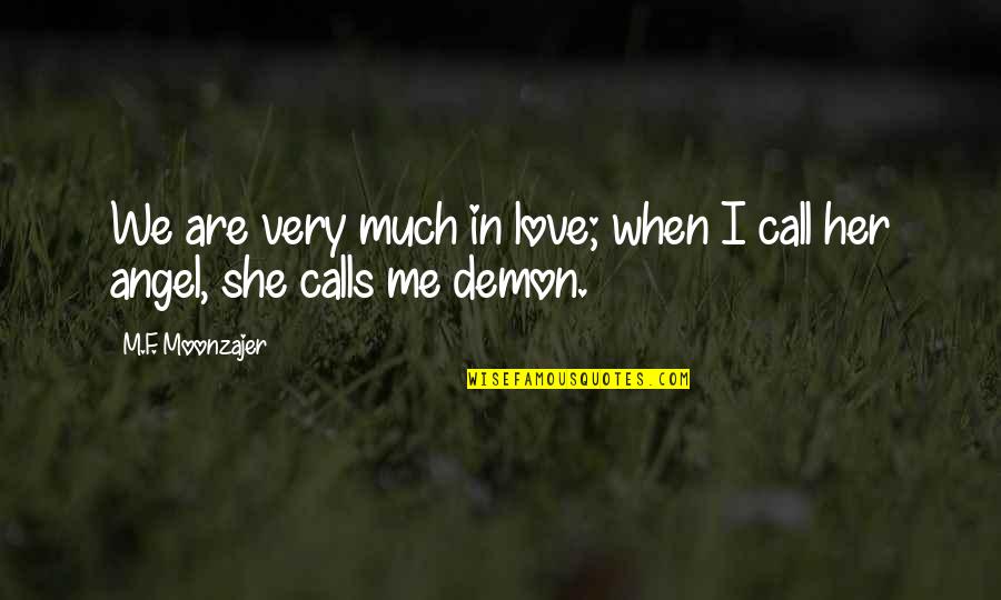 Angel Or Demon Quotes By M.F. Moonzajer: We are very much in love; when I