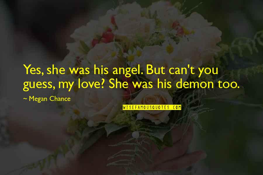 Angel Or Demon Quotes By Megan Chance: Yes, she was his angel. But can't you