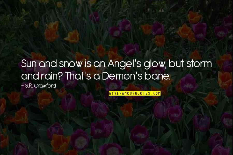 Angel Or Demon Quotes By S.R. Crawford: Sun and snow is an Angel's glow, but