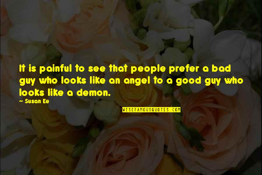 Angel Or Demon Quotes By Susan Ee: It is painful to see that people prefer