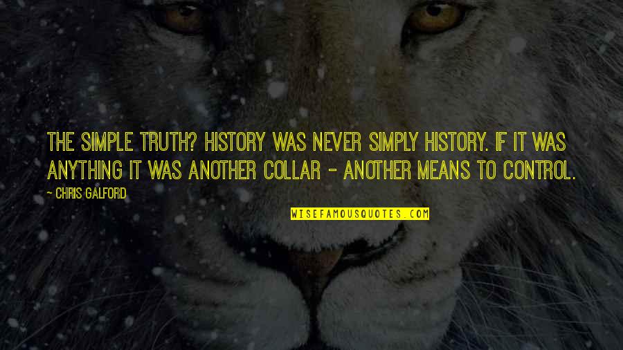 Angel Prayers Quotes By Chris Galford: The simple truth? History was never simply history. Angel Prayers Quotes By Chris Galford: The simple truth? History was never simply history.