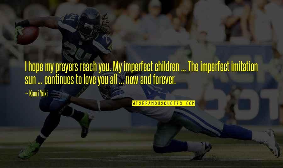 Angel Prayers Quotes By Kaori Yuki: I hope my prayers reach you. My imperfect