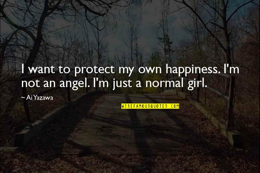 Angel Protect You Quotes By Ai Yazawa: I want to protect my own happiness. I'm