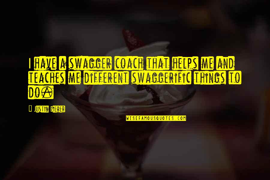 Angel Protect You Quotes By Justin Bieber: I have a swagger coach that helps me