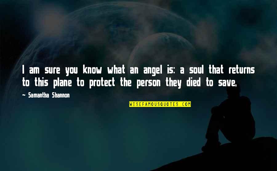 Angel Protect You Quotes By Samantha Shannon: I am sure you know what an angel