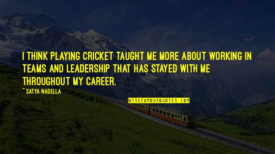 Angel Protector Quotes By Satya Nadella: I think playing cricket taught me more about