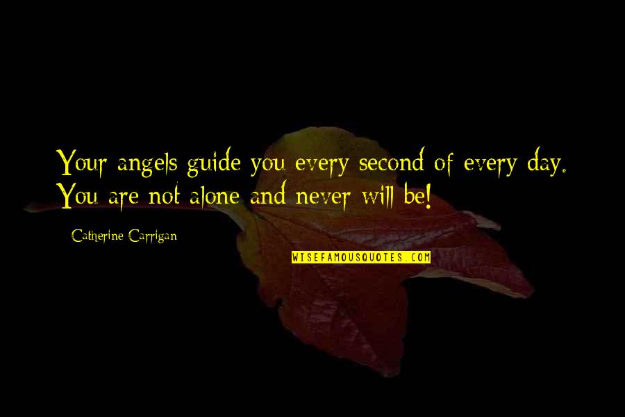 Angel Quotes Or Quotes By Catherine Carrigan: Your angels guide you every second of every