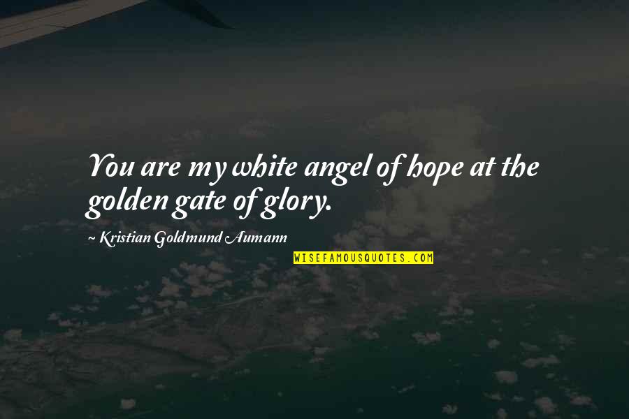 Angel Quotes Or Quotes By Kristian Goldmund Aumann: You are my white angel of hope at