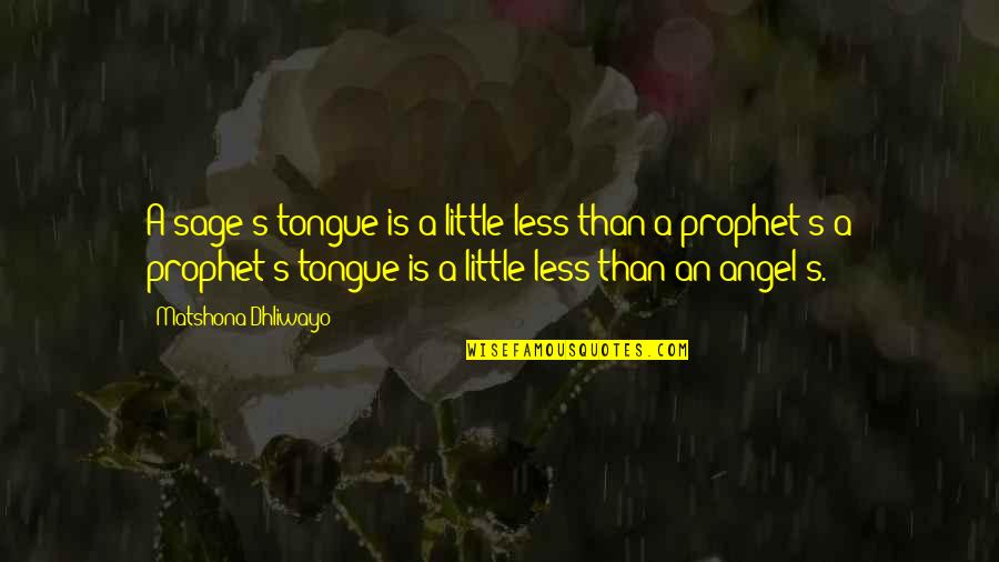 Angel Quotes Or Quotes By Matshona Dhliwayo: A sage's tongue is a little less than
