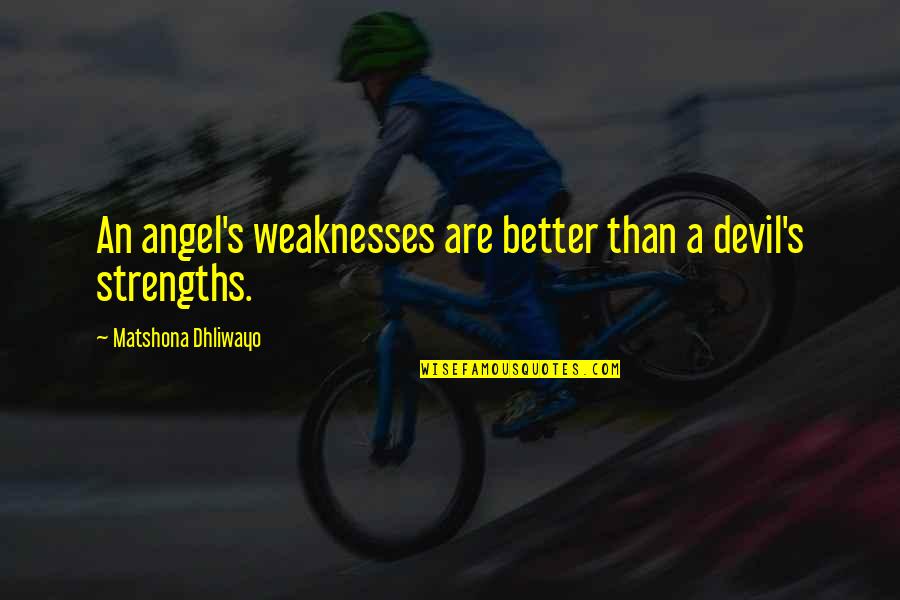Angel Quotes Or Quotes By Matshona Dhliwayo: An angel's weaknesses are better than a devil's