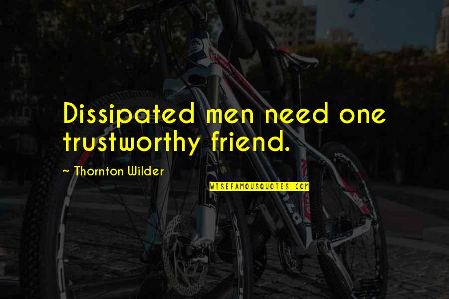 Angel Reprise Quotes By Thornton Wilder: Dissipated men need one trustworthy friend.