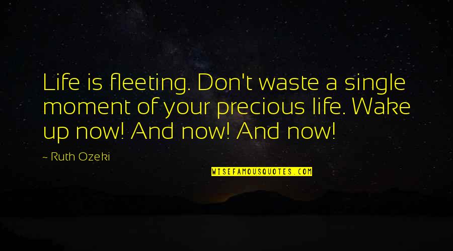 Angel Rest In Peace Quotes By Ruth Ozeki: Life is fleeting. Don't waste a single moment Angel Rest In Peace Quotes By Ruth Ozeki: Life is fleeting. Don't waste a single moment