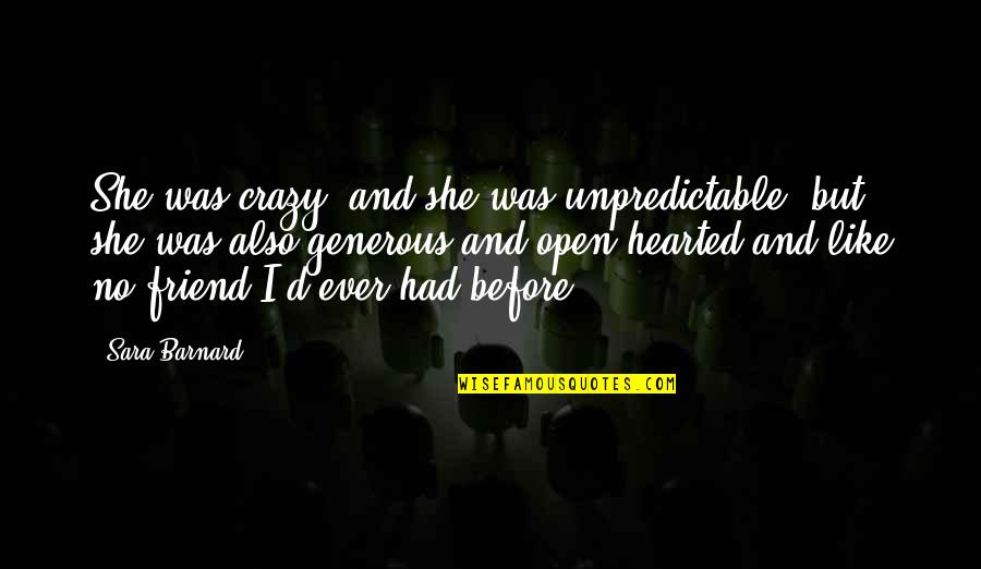 Angel Rest In Peace Quotes By Sara Barnard: She was crazy, and she was unpredictable, but Angel Rest In Peace Quotes By Sara Barnard: She was crazy, and she was unpredictable, but