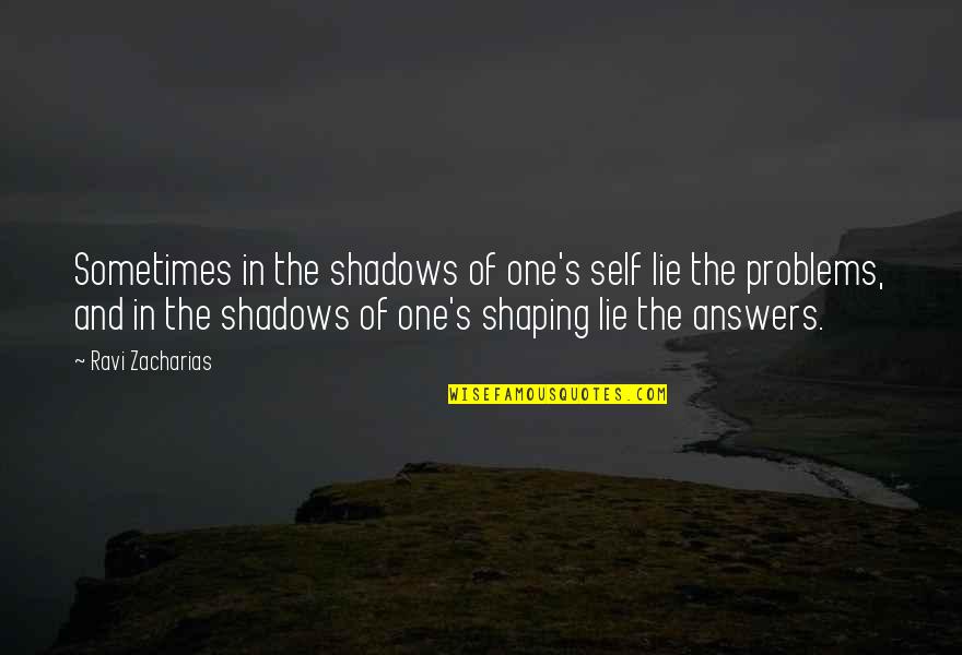 Angel Sense And Sensitivity Quotes By Ravi Zacharias: Sometimes in the shadows of one's self lie