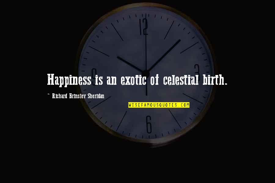 Angel Sent From Above Quotes By Richard Brinsley Sheridan: Happiness is an exotic of celestial birth.