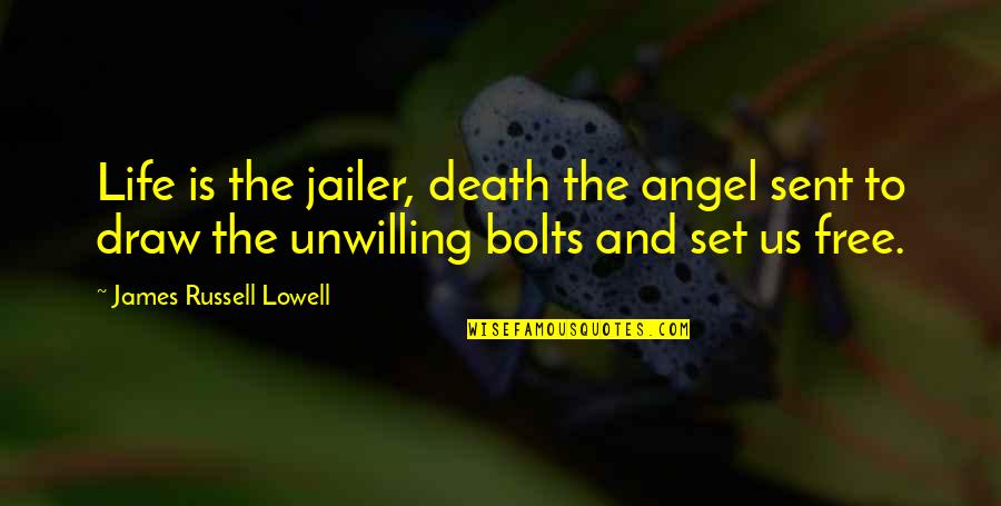 Angel Sent Quotes By James Russell Lowell: Life is the jailer, death the angel sent