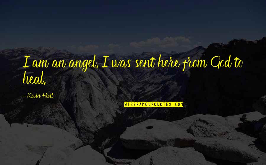 Angel Sent Quotes By Kevin Hart: I am an angel. I was sent here