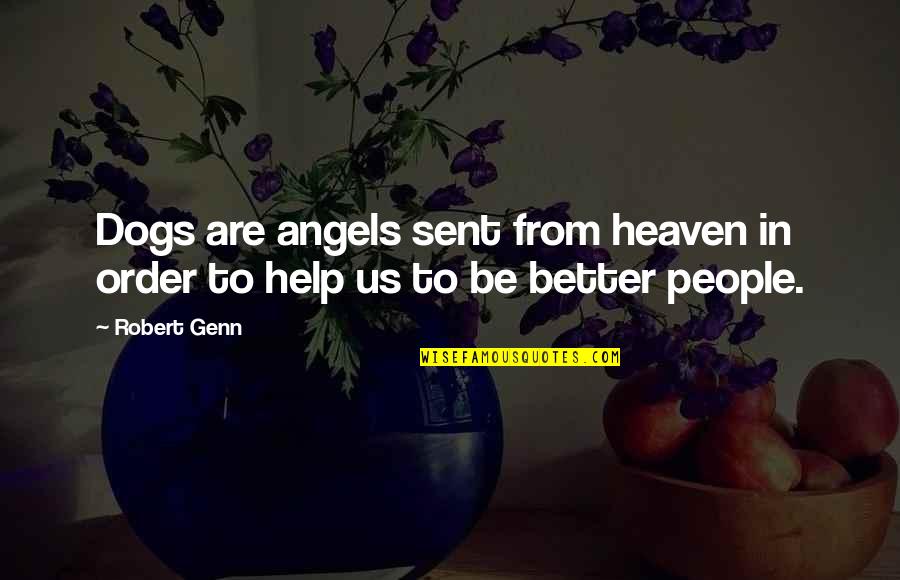 Angel Sent Quotes By Robert Genn: Dogs are angels sent from heaven in order