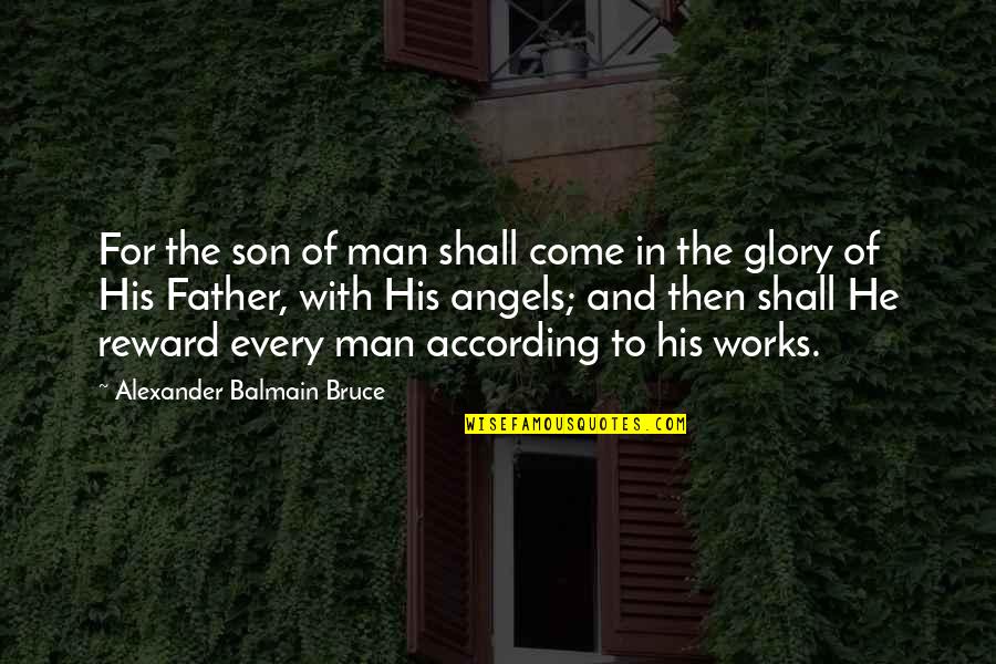 Angel Son Quotes By Alexander Balmain Bruce: For the son of man shall come in