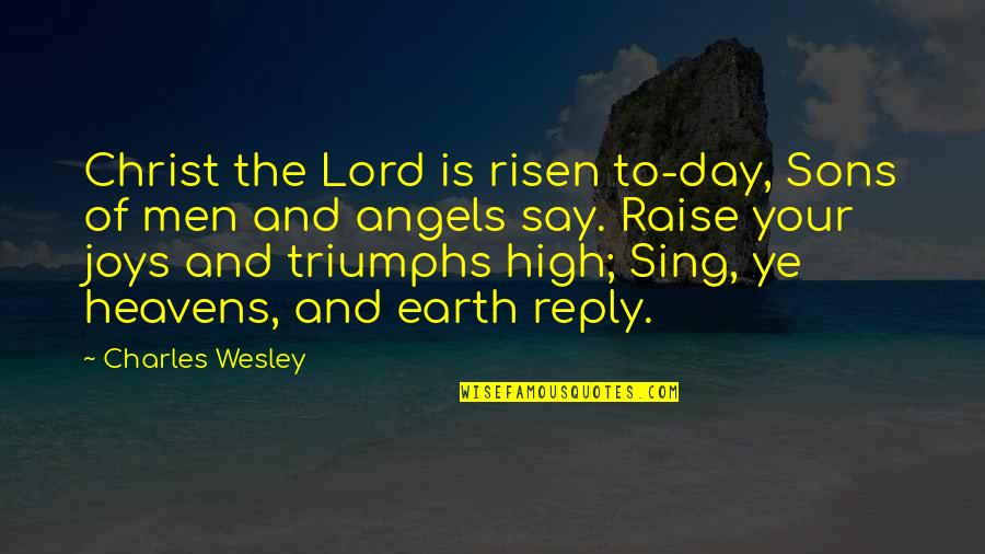 Angel Son Quotes By Charles Wesley: Christ the Lord is risen to-day, Sons of