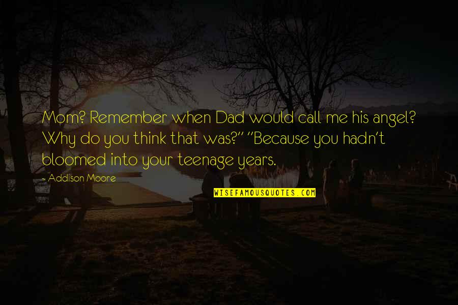 Angel To Call Quotes By Addison Moore: Mom? Remember when Dad would call me his Angel To Call Quotes By Addison Moore: Mom? Remember when Dad would call me his