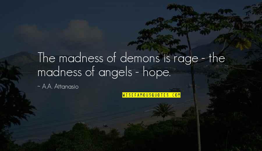 Angel Vs Demon Quotes By A.A. Attanasio: The madness of demons is rage - the