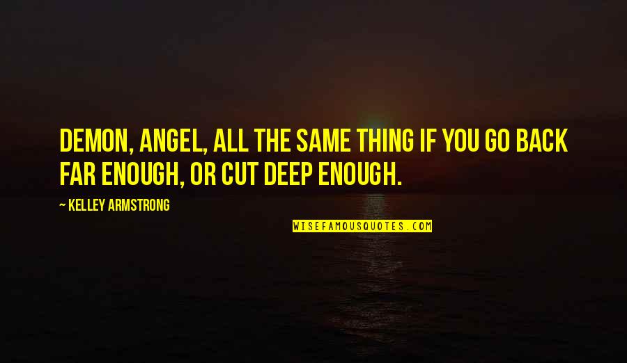 Angel Vs Demon Quotes By Kelley Armstrong: Demon, angel, all the same thing if you