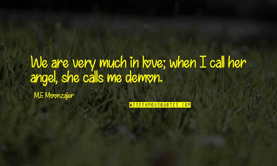 Angel Vs Demon Quotes By M.F. Moonzajer: We are very much in love; when I