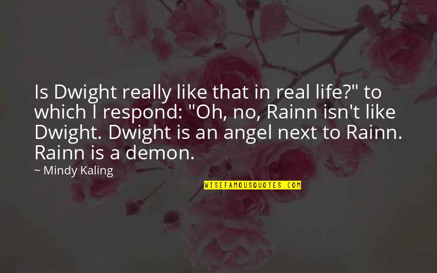 Angel Vs Demon Quotes By Mindy Kaling: Is Dwight really like that in real life?"