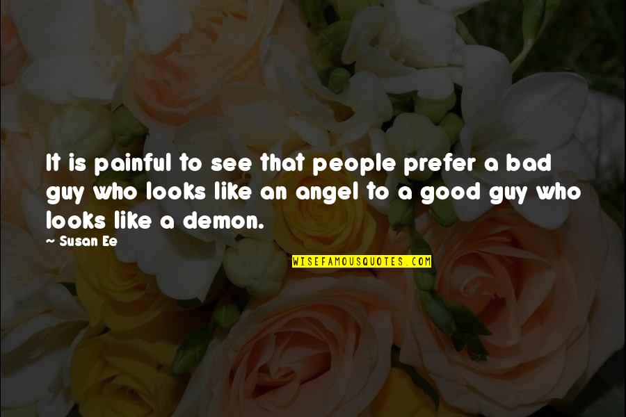 Angel Vs Demon Quotes By Susan Ee: It is painful to see that people prefer