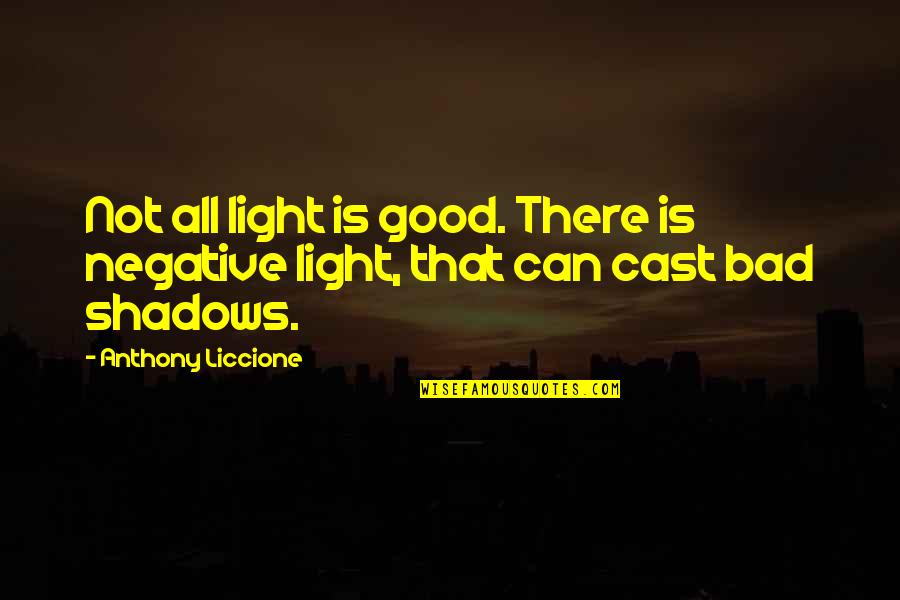 Angel Vs Devil Quotes By Anthony Liccione: Not all light is good. There is negative Angel Vs Devil Quotes By Anthony Liccione: Not all light is good. There is negative