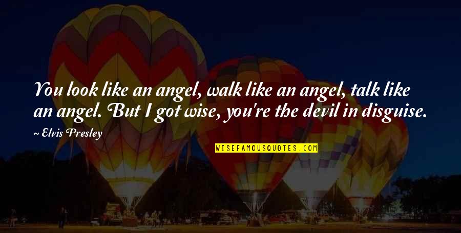 Angel Vs Devil Quotes By Elvis Presley: You look like an angel, walk like an Angel Vs Devil Quotes By Elvis Presley: You look like an angel, walk like an