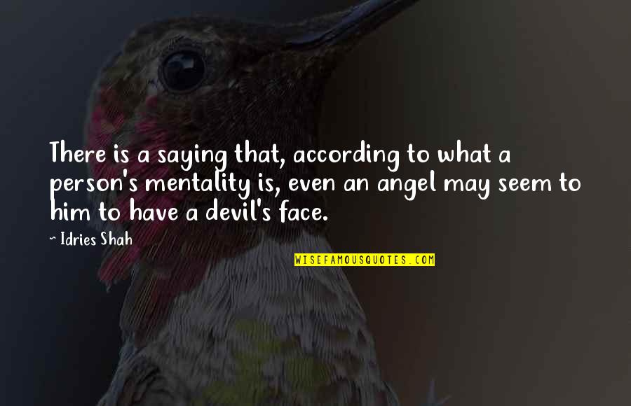 Angel Vs Devil Quotes By Idries Shah: There is a saying that, according to what Angel Vs Devil Quotes By Idries Shah: There is a saying that, according to what