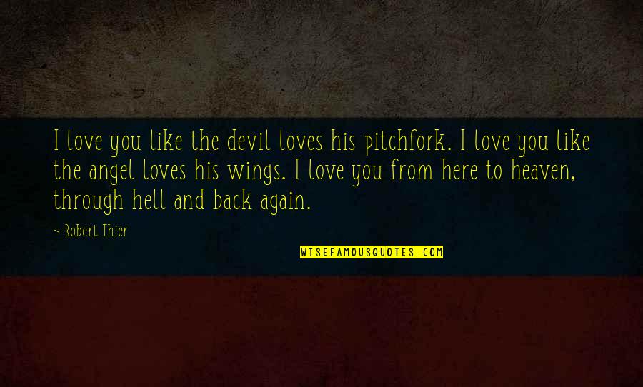 Angel Vs Devil Quotes By Robert Thier: I love you like the devil loves his Angel Vs Devil Quotes By Robert Thier: I love you like the devil loves his