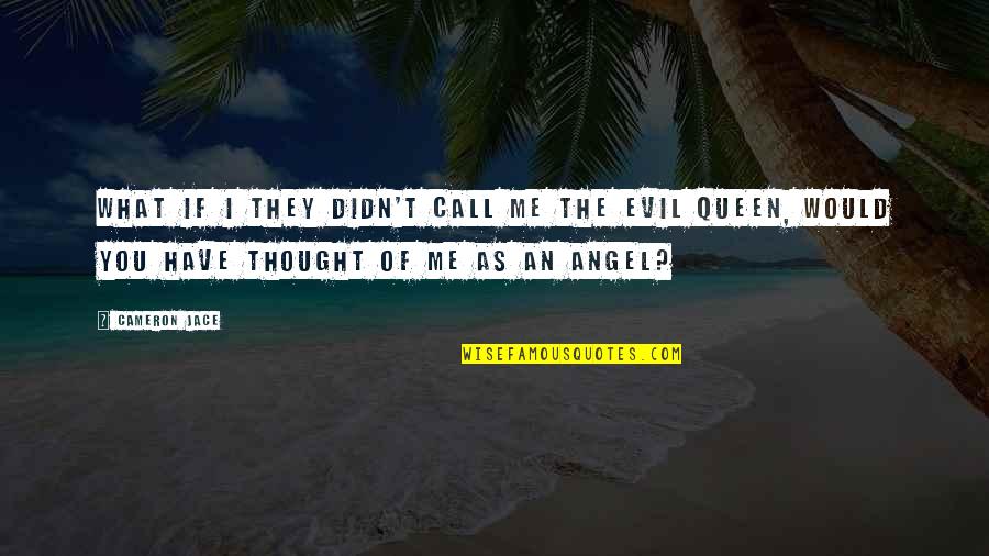 Angel Vs Evil Quotes By Cameron Jace: What if I they didn't call me the