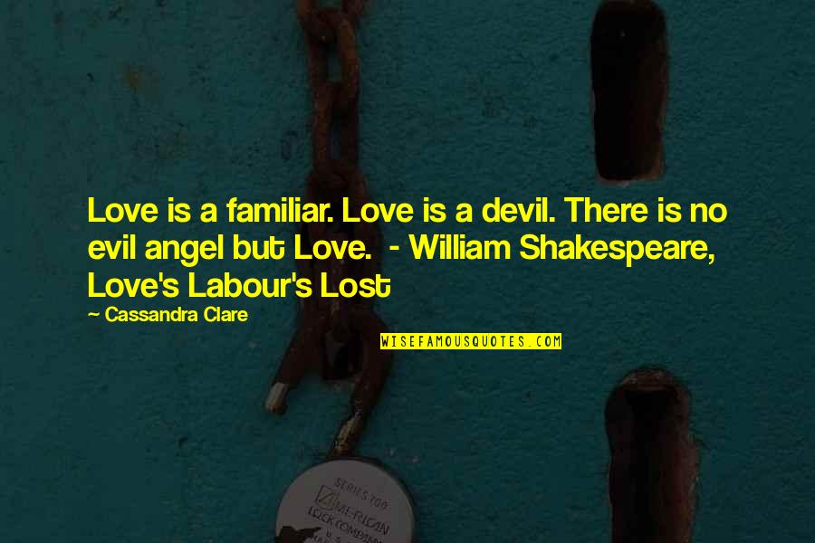 Angel Vs Evil Quotes By Cassandra Clare: Love is a familiar. Love is a devil.