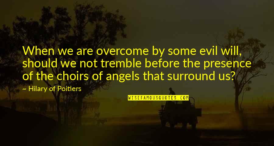 Angel Vs Evil Quotes By Hilary Of Poitiers: When we are overcome by some evil will,